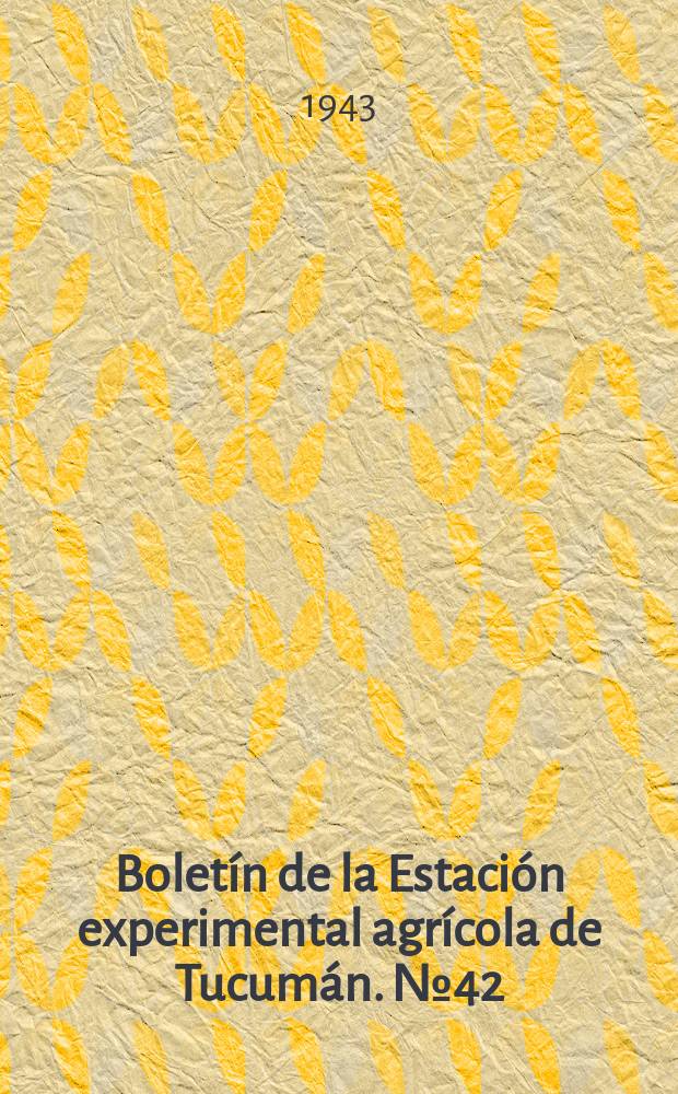 Bolet&iacute;n de la Estaci&oacute;n experimental agr&iacute;cola de Tucum&aacute;n. №42 : Como obtener m&aacute;ximos rendimientos con las ca&ntilde;as atacadas por el "carb&oacute;n"