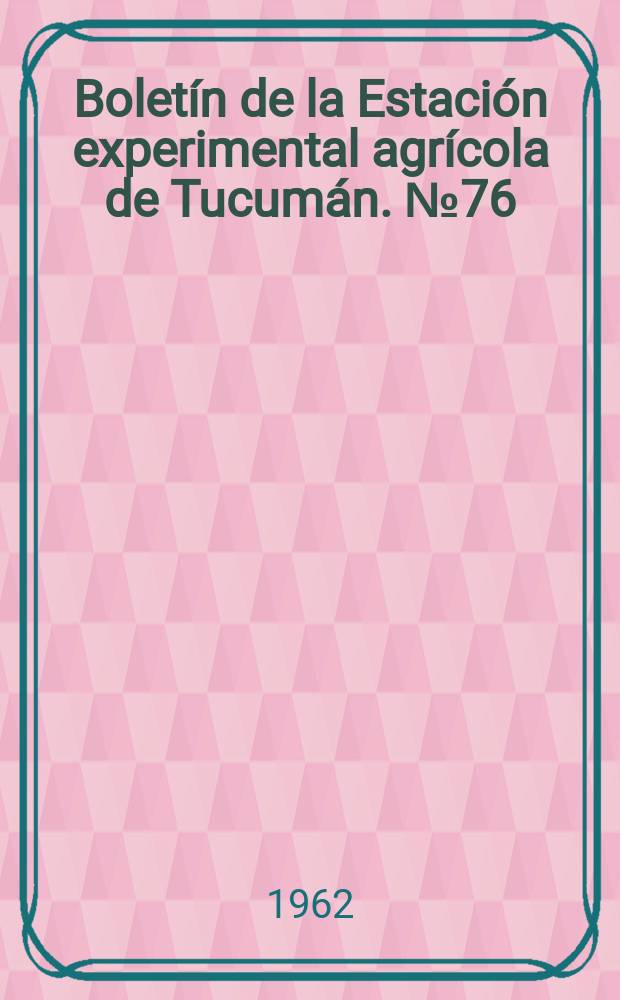 Boletín de la Estación experimental agrícola de Tucumán. №76 : Estudio comparativo del deterioro por estacionamiento en quince variedades de caña de azúcar