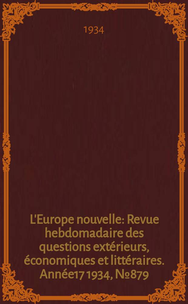 L'Europe nouvelle : Revue hebdomadaire des questions extérieurs, économiques et littéraires. Année17 1934, №879