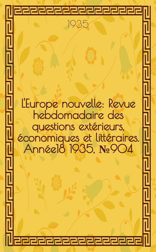 L'Europe nouvelle : Revue hebdomadaire des questions extérieurs, économiques et littéraires. Année18 1935, №904
