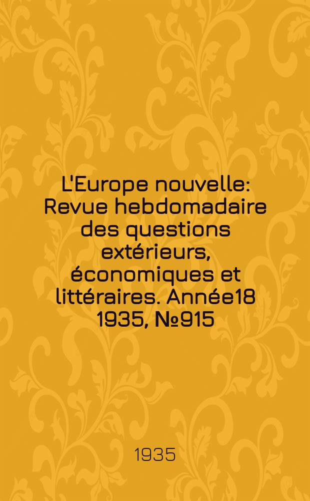L'Europe nouvelle : Revue hebdomadaire des questions extérieurs, économiques et littéraires. Année18 1935, №915