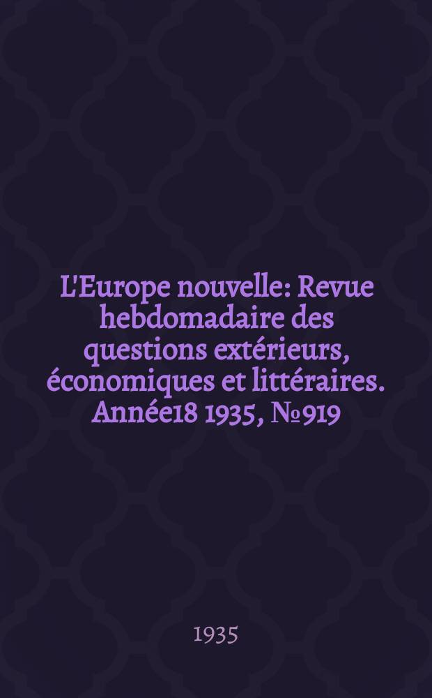 L'Europe nouvelle : Revue hebdomadaire des questions extérieurs, économiques et littéraires. Année18 1935, №919