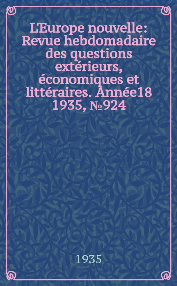 L'Europe nouvelle : Revue hebdomadaire des questions extérieurs, économiques et littéraires. Année18 1935, №924