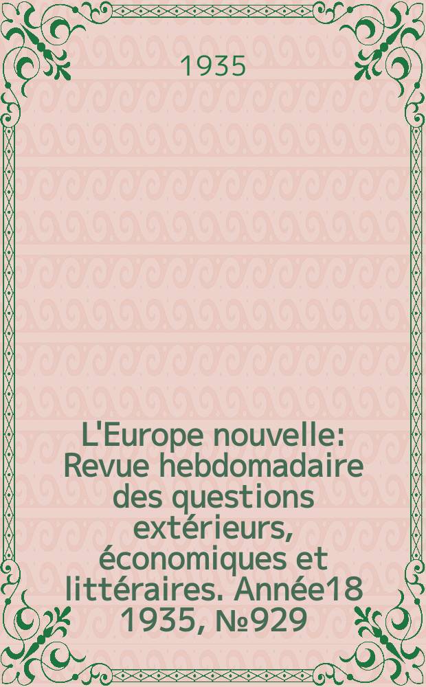 L'Europe nouvelle : Revue hebdomadaire des questions extérieurs, économiques et littéraires. Année18 1935, №929