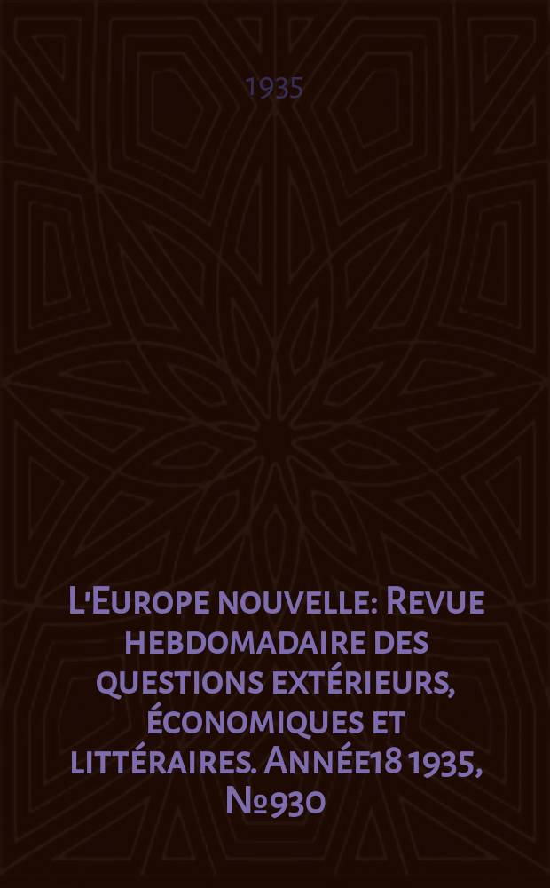 L'Europe nouvelle : Revue hebdomadaire des questions extérieurs, économiques et littéraires. Année18 1935, №930