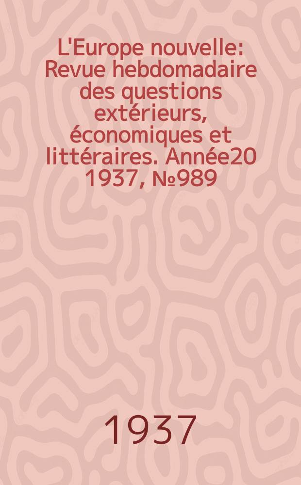 L'Europe nouvelle : Revue hebdomadaire des questions extérieurs, économiques et littéraires. Année20 1937, №989