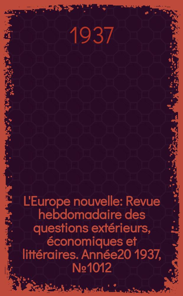 L'Europe nouvelle : Revue hebdomadaire des questions extérieurs, économiques et littéraires. Année20 1937, №1012