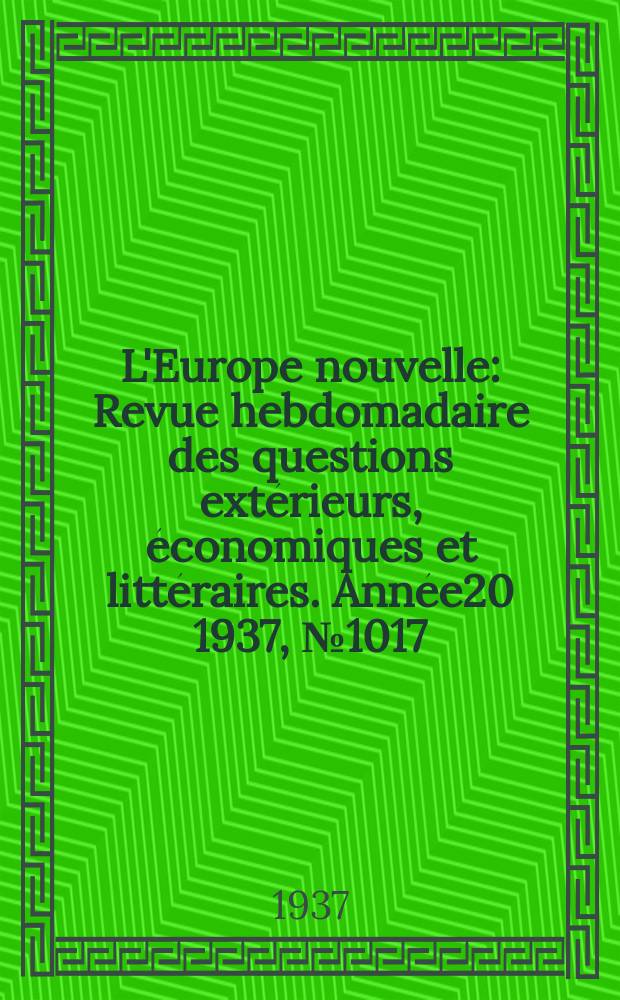 L'Europe nouvelle : Revue hebdomadaire des questions extérieurs, économiques et littéraires. Année20 1937, №1017