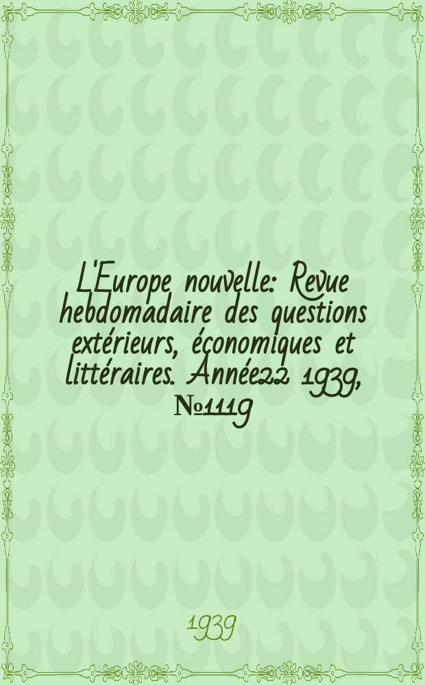 L'Europe nouvelle : Revue hebdomadaire des questions extérieurs, économiques et littéraires. Année22 1939, №1119