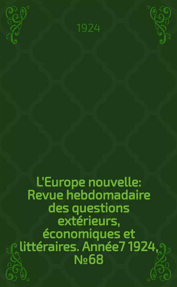 L'Europe nouvelle : Revue hebdomadaire des questions extérieurs, économiques et littéraires. Année7 1924, №68