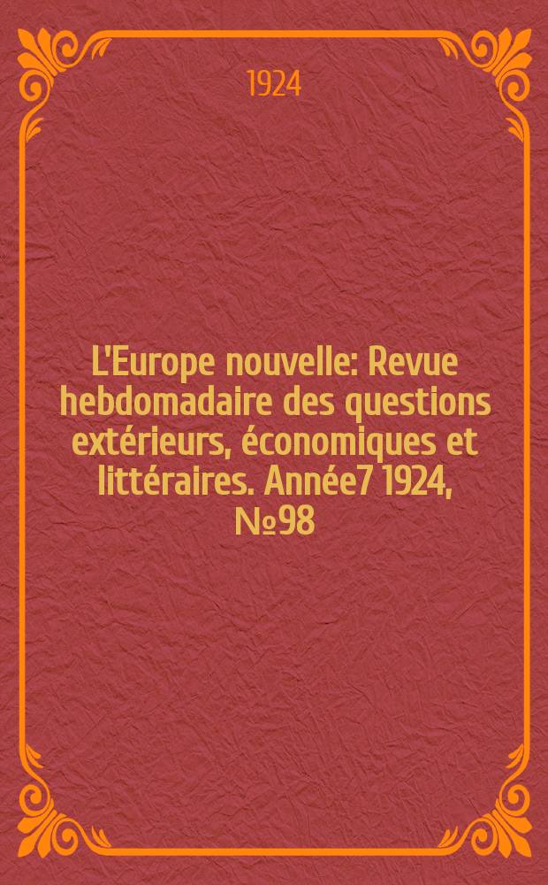 L'Europe nouvelle : Revue hebdomadaire des questions extérieurs, économiques et littéraires. Année7 1924, №98