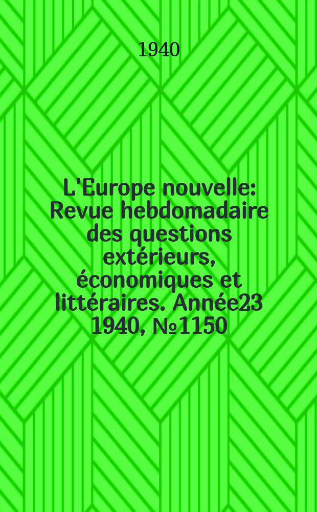 L'Europe nouvelle : Revue hebdomadaire des questions extérieurs, économiques et littéraires. Année23 1940, №1150