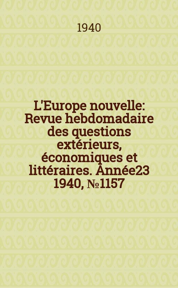 L'Europe nouvelle : Revue hebdomadaire des questions extérieurs, économiques et littéraires. Année23 1940, №1157
