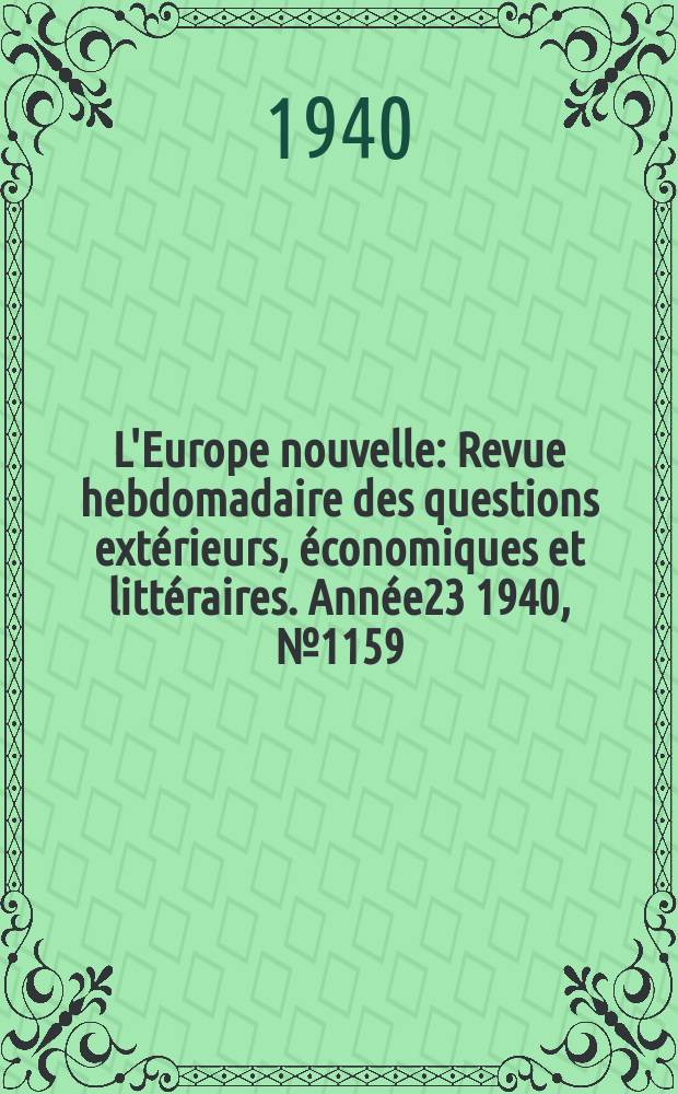 L'Europe nouvelle : Revue hebdomadaire des questions extérieurs, économiques et littéraires. Année23 1940, №1159