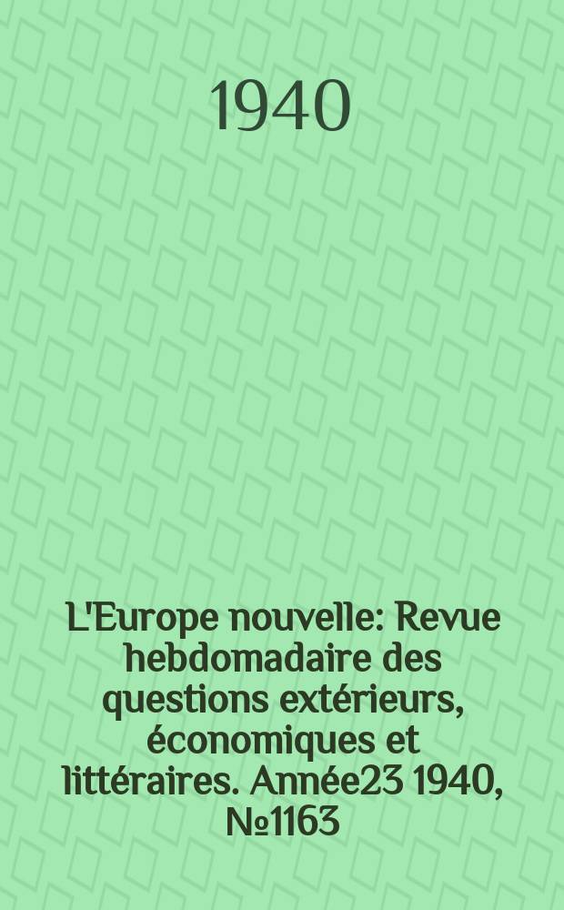 L'Europe nouvelle : Revue hebdomadaire des questions extérieurs, économiques et littéraires. Année23 1940, №1163