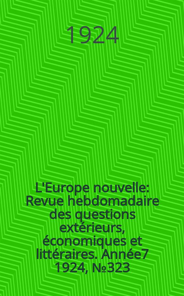 L'Europe nouvelle : Revue hebdomadaire des questions extérieurs, économiques et littéraires. Année7 1924, №323