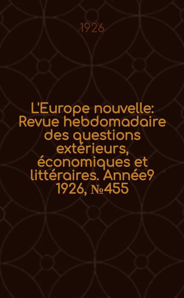L'Europe nouvelle : Revue hebdomadaire des questions extérieurs, économiques et littéraires. Année9 1926, №455