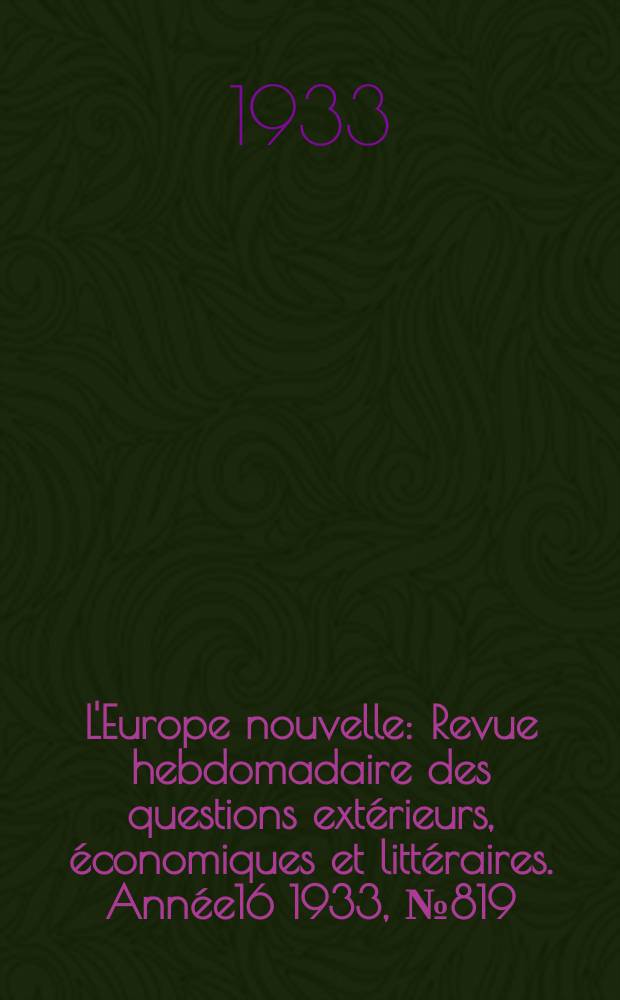 L'Europe nouvelle : Revue hebdomadaire des questions extérieurs, économiques et littéraires. Année16 1933, №819