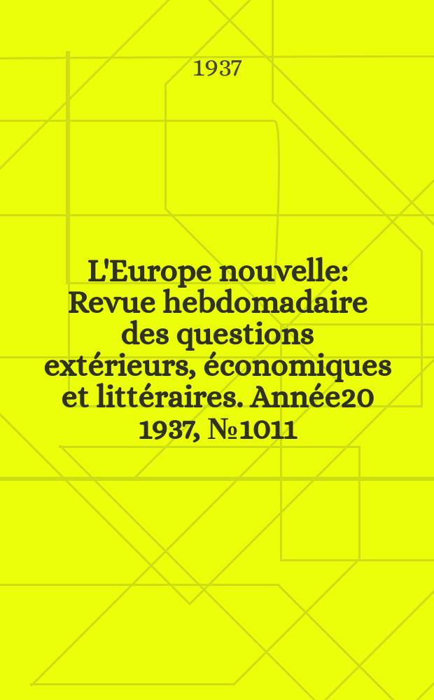 L'Europe nouvelle : Revue hebdomadaire des questions extérieurs, économiques et littéraires. Année20 1937, №1011