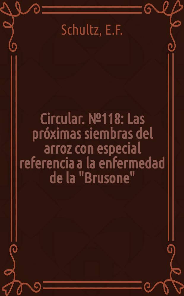 Circular. №118 : Las pr&oacute;ximas siembras del arroz con especial referencia a la enfermedad de la "Brusone" ("Piricularia oryzae")