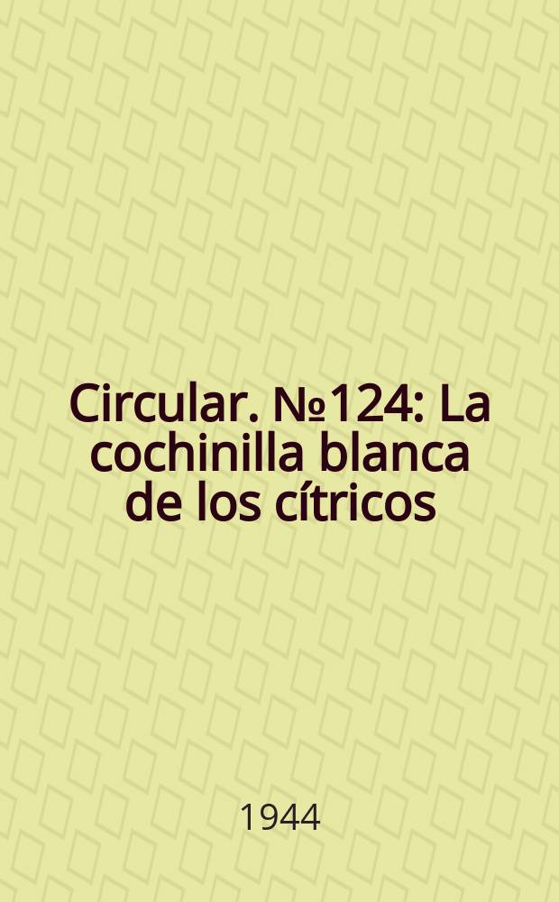 Circular. №124 : La cochinilla blanca de los cítricos (Unaspis citri (Comstock)) en Tucuman