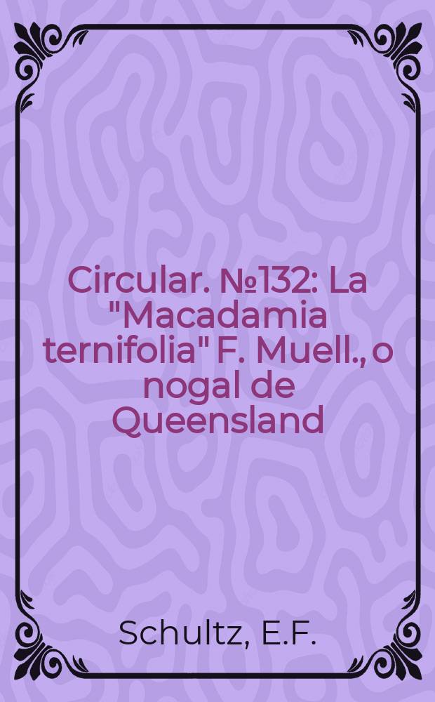 Circular. №132 : La "Macadamia ternifolia" F. Muell., o nogal de Queensland