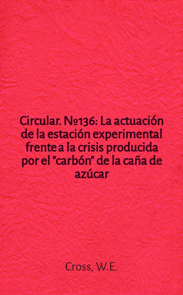 Circular. №136 : La actuación de la estación experimental frente a la crisis producida por el "carbón" de la caña de azúcar
