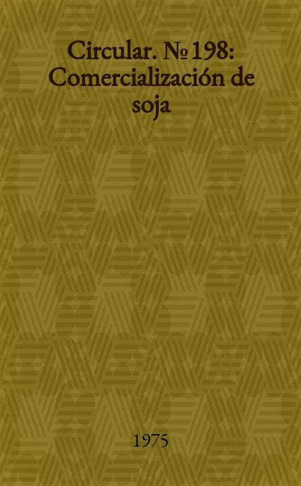 Circular. №198 : Comercialización de soja: su reglamentación y relación con la producción tucumana
