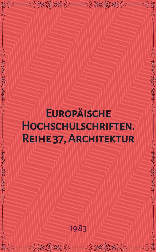 Europäische Hochschulschriften. Reihe 37, Architektur