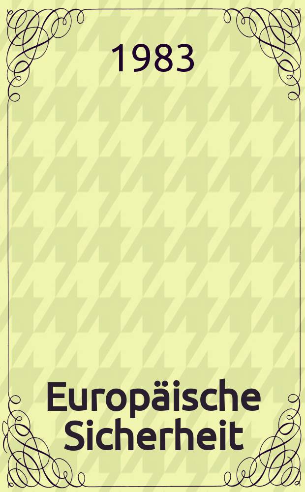 Europäische Sicherheit : Politik, Wirtschaft, Technik, Streitkräfte Fortführung der vereinigten Ztschr. "Europäische Wehrkunde" u. "Wehrwissenschaftliche Rundschau" Offiz. Organ u. Pflichtblatt Ges. für Wehr- u. Sicherheitspolitik. Jg.32 1983, №8