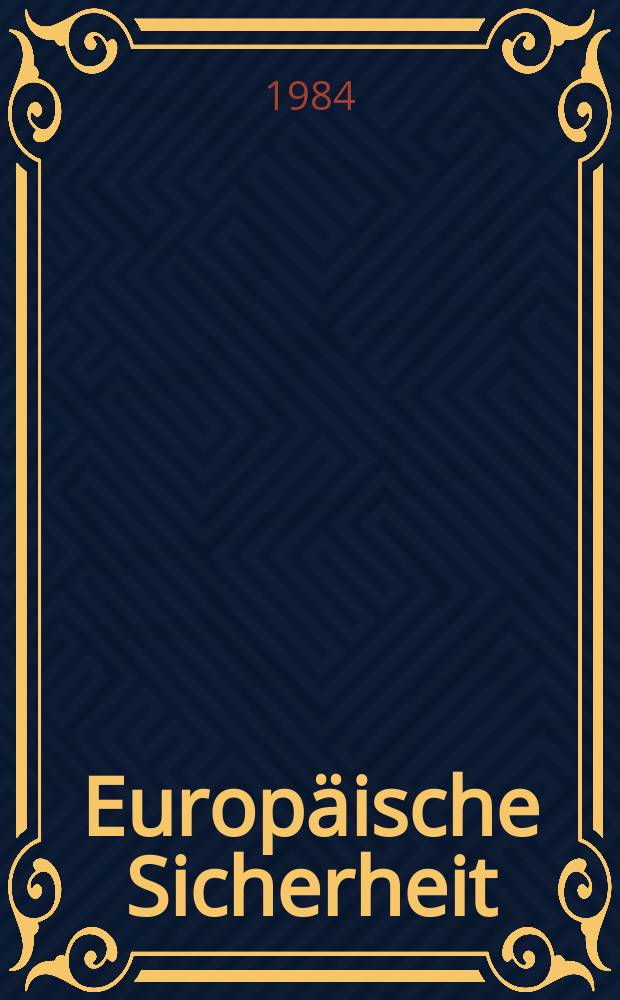 Europäische Sicherheit : Politik, Wirtschaft, Technik, Streitkräfte Fortführung der vereinigten Ztschr. "Europäische Wehrkunde" u. "Wehrwissenschaftliche Rundschau" Offiz. Organ u. Pflichtblatt Ges. für Wehr- u. Sicherheitspolitik. Jg.33 1984, №12
