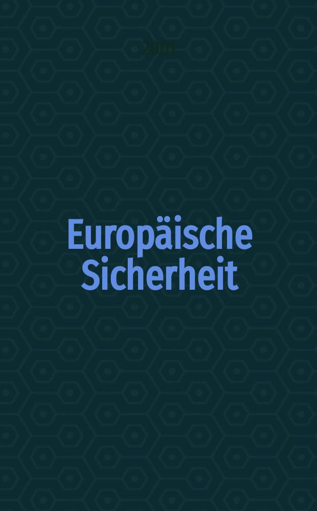 Europäische Sicherheit : Politik, Wirtschaft, Technik, Streitkräfte Fortführung der vereinigten Ztschr. "Europäische Wehrkunde" u. "Wehrwissenschaftliche Rundschau" Offiz. Organ u. Pflichtblatt Ges. für Wehr- u. Sicherheitspolitik. Jg.50 2001, №2