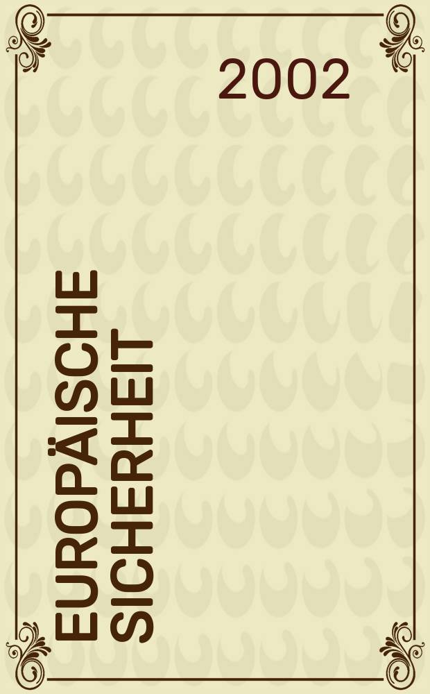 Europ&auml;ische Sicherheit : Politik, Wirtschaft, Technik, Streitkr&auml;fte Fortf&uuml;hrung der vereinigten Ztschr. "Europ&auml;ische Wehrkunde" u. "Wehrwissenschaftliche Rundschau" Offiz. Organ u. Pflichtblatt Ges. f&uuml;r Wehr- u. Sicherheitspolitik. Jg.51 2002, №8