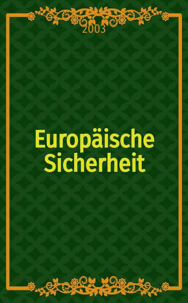 Europäische Sicherheit : Politik, Wirtschaft, Technik, Streitkräfte Fortführung der vereinigten Ztschr. "Europäische Wehrkunde" u. "Wehrwissenschaftliche Rundschau" Offiz. Organ u. Pflichtblatt Ges. für Wehr- u. Sicherheitspolitik. Jg.52 2003, №7