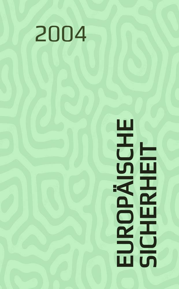 Europäische Sicherheit : Politik, Wirtschaft, Technik, Streitkräfte Fortführung der vereinigten Ztschr. "Europäische Wehrkunde" u. "Wehrwissenschaftliche Rundschau" Offiz. Organ u. Pflichtblatt Ges. für Wehr- u. Sicherheitspolitik. Jg.53 2004, №7