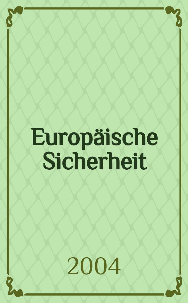 Europäische Sicherheit : Politik, Wirtschaft, Technik, Streitkräfte Fortführung der vereinigten Ztschr. "Europäische Wehrkunde" u. "Wehrwissenschaftliche Rundschau" Offiz. Organ u. Pflichtblatt Ges. für Wehr- u. Sicherheitspolitik. Jg.53 2004, №10