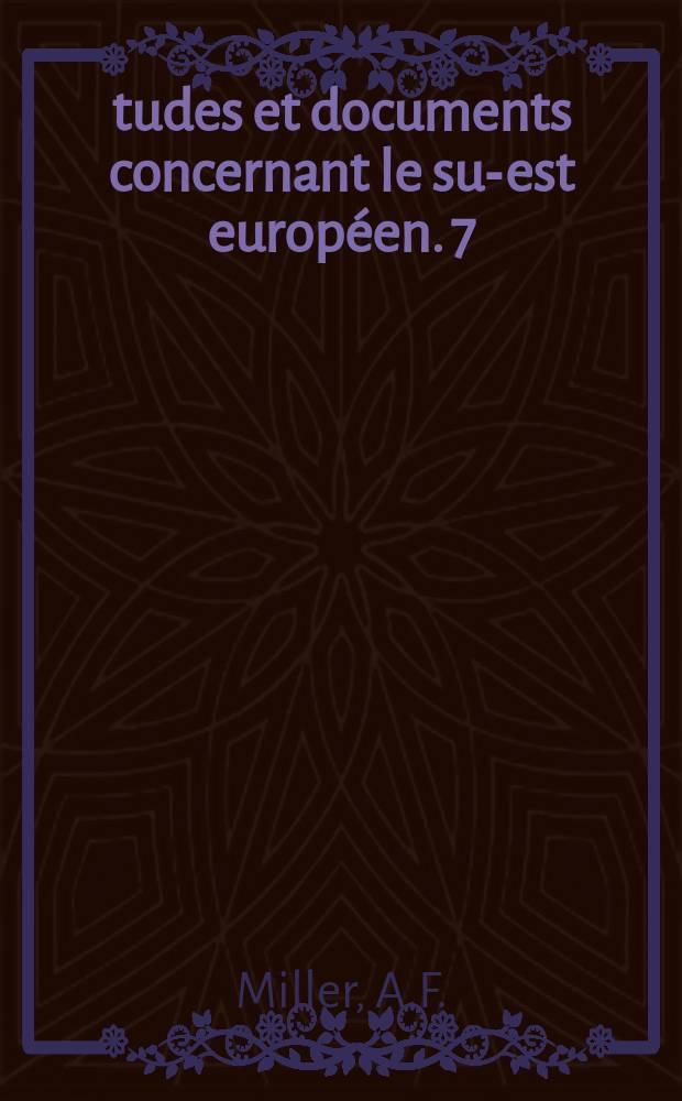 Études et documents concernant le sud- est européen. 7 : Mustapha Pacha Baïraktar