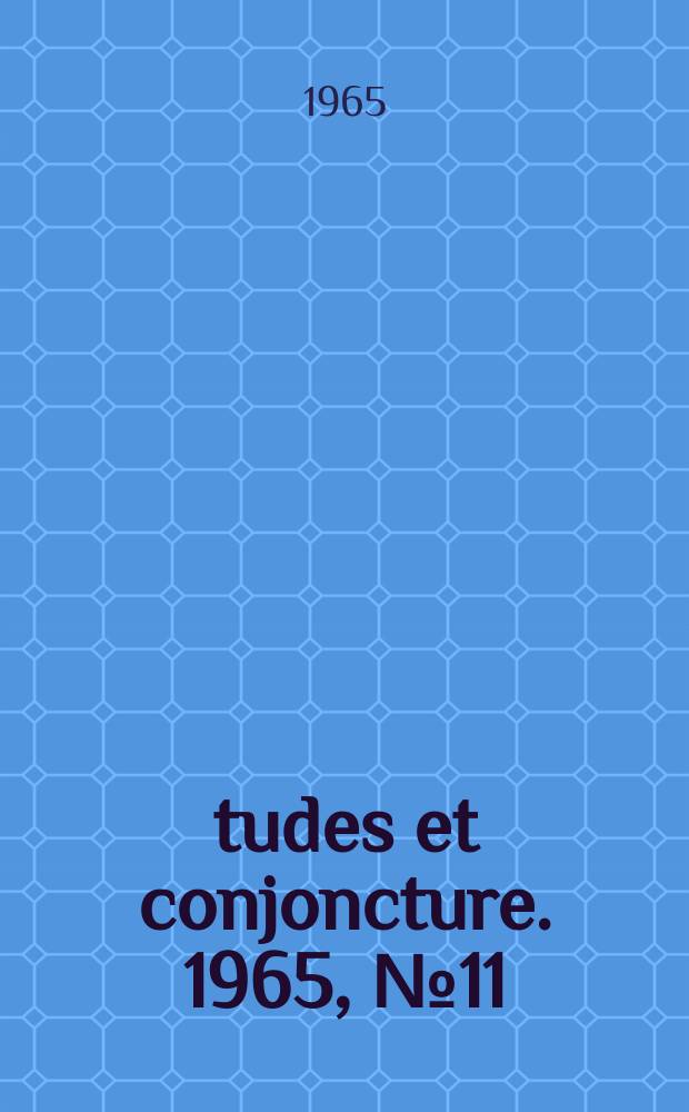 Études et conjoncture. 1965, №11 : (La situation et les perspectives de l'économie française en octobre 1965 ; Résultats de l'enquête de conjoncture industrielle d'octobre 1965 ; Le recensement général des transports 1963: II ; Les entreprises d'armement maritime)
