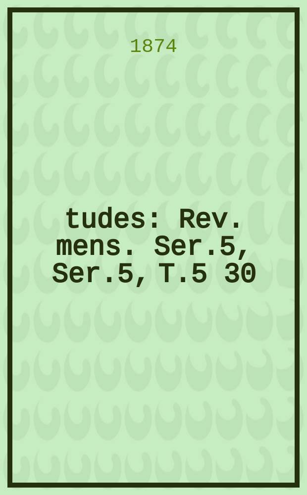Études : Rev. mens. Ser.5, Ser.5, T.5[30]