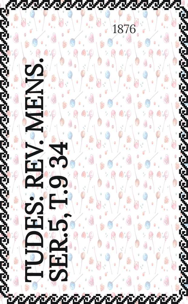 Études : Rev. mens. Ser.5, T.9[34]