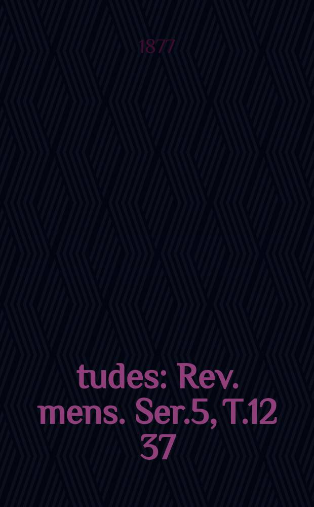 Études : Rev. mens. Ser.5, T.12[37]