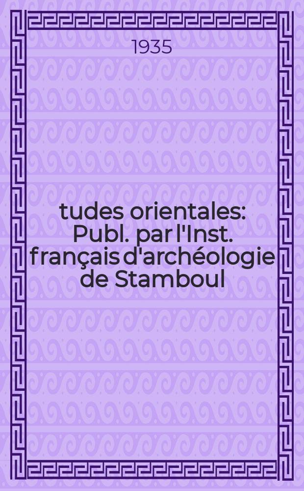 Études orientales : Publ. par l'Inst. français d'archéologie de Stamboul