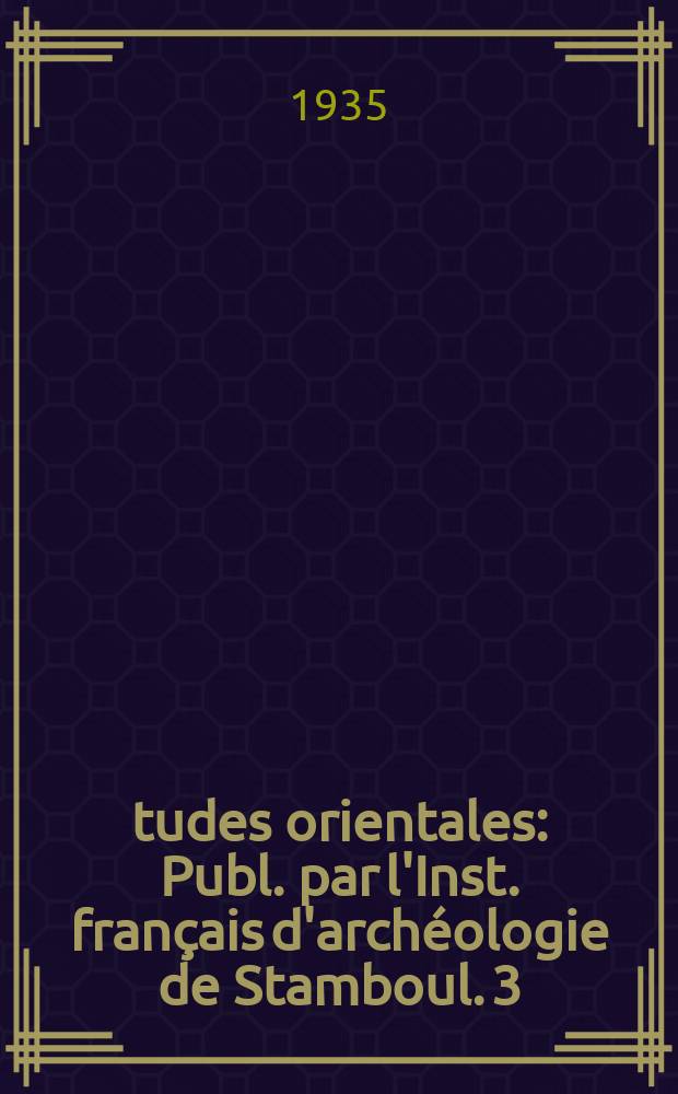 Études orientales : Publ. par l'Inst. français d'archéologie de Stamboul. 3 : Les origines de l'Empire Ottoman