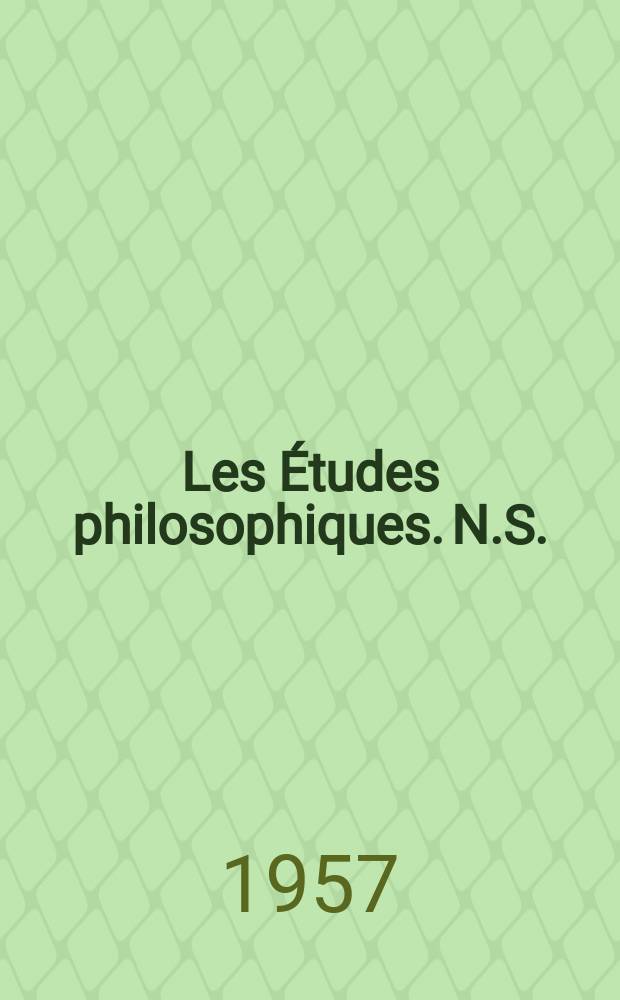 Les Études philosophiques. N.S. : Revue publiée avec le concours du CNRS et des Universités d'Aix-Marseille, Alger, Bordeaux, Montpellier et Toulouse