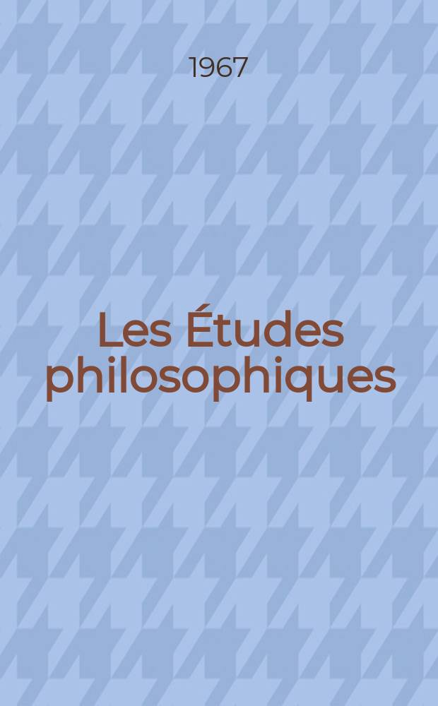 Les &Eacute;tudes philosophiques : Revue publi&eacute;e avec le concours du CNRS et des Universit&eacute;s d'Aix-Marseille, Alger, Bordeaux, Montpellier et Toulouse. 1967, №2 : (Questions &eacute;picuriennes)