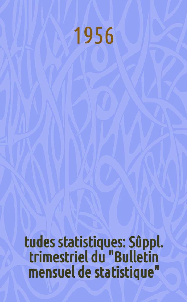 Études statistiques : Sûppl. trimestriel du "Bulletin mensuel de statistique"