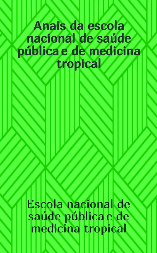 Anais da escola nacional de sa&uacute;de p&uacute;blica e de medicina tropical