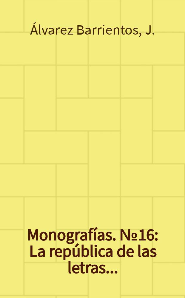 Monografías. №16 : La república de las letras ...