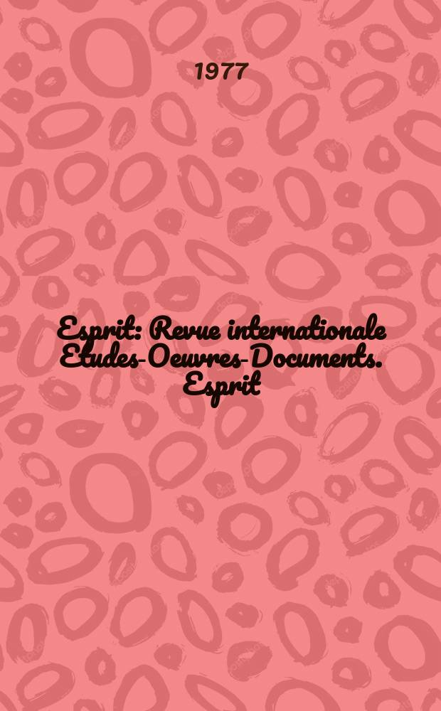 Esprit : Revue internationale Etudes-Oeuvres-Documents. Esprit