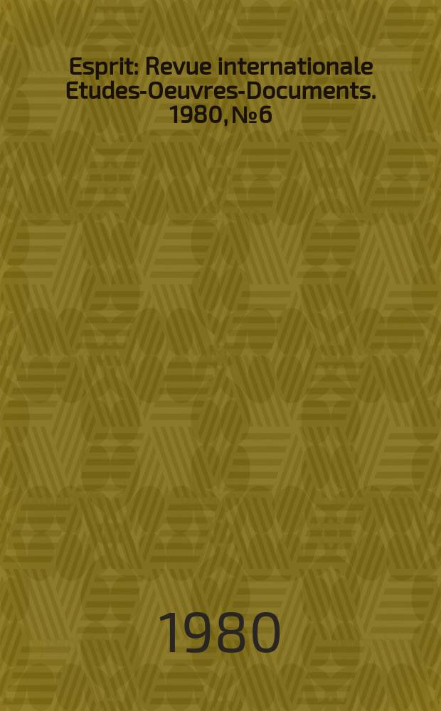 Esprit : Revue internationale Etudes-Oeuvres-Documents. 1980, №6